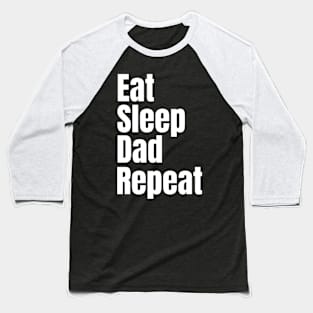 Eat Sleep Dad Repeat Baseball T-Shirt